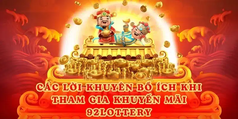 Các lời khuyên bổ ích khi tham gia khuyến mãi 92lottery.